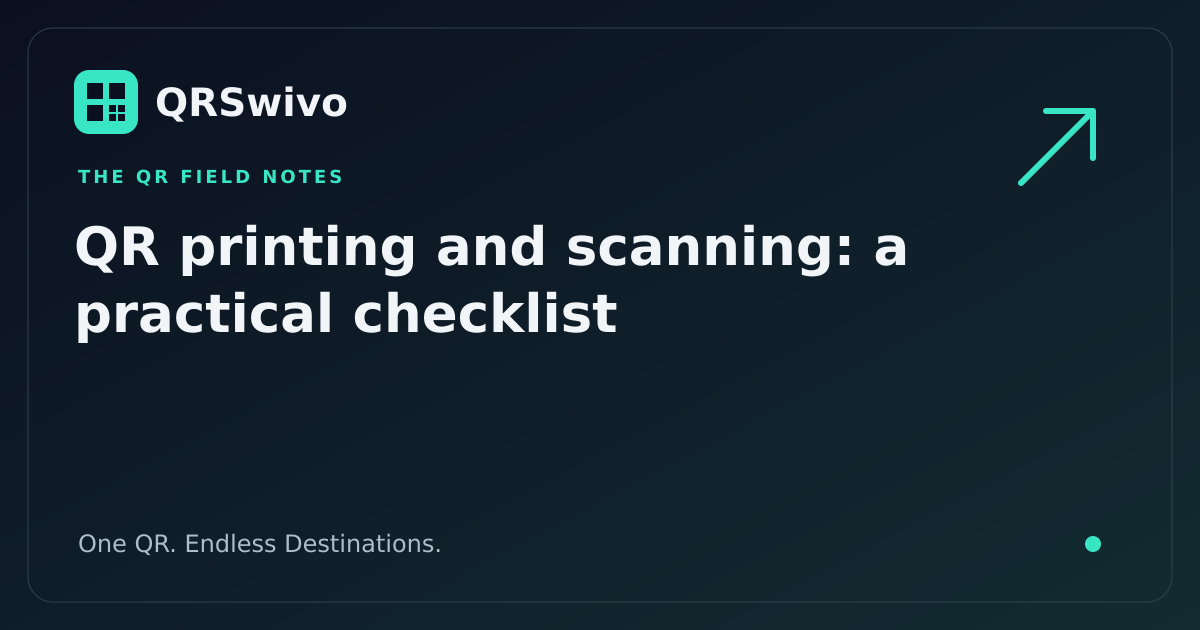 QR printing and scanning: a practical checklist — QRSwivo field notes