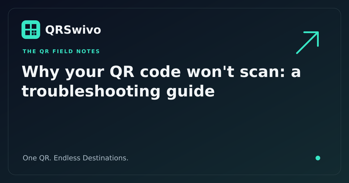 Why your QR code won't scan: a troubleshooting guide — QRSwivo field notes