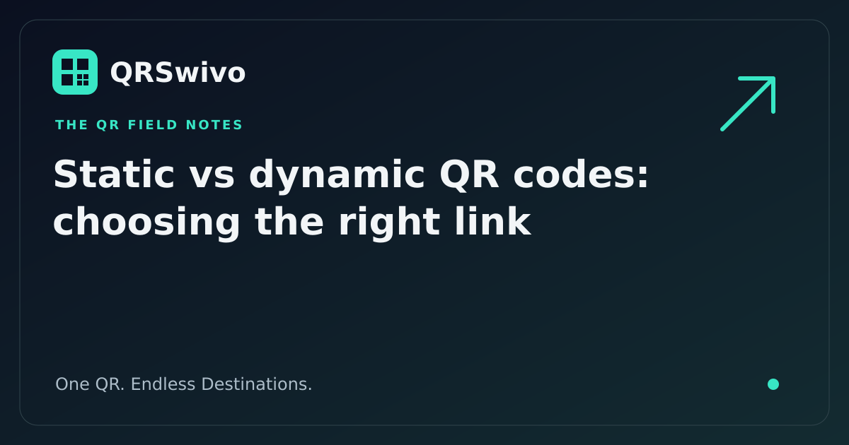Static vs dynamic QR codes: choosing the right link — QRSwivo field notes